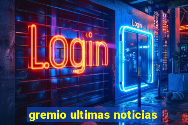 gremio ultimas noticias